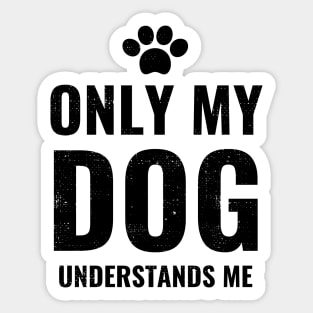 Only My Dog Understands Me - Pretty Dog Lover Design Sticker